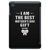 I Am The Best Mother's Day Gift Ever iPad Mini