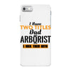 I Have Two Titles Dad And Arborist And I Rock Them Both iPhone 7 Case