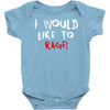 I Would  Like To Rage Baby Bodysuit