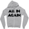 all in again Zipper Hoodie