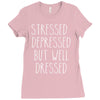 stressed depressed but well dressed Ladies Fitted T-Shirt
