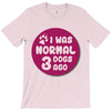 I WAS NORMAL 3 DOGS T-Shirt