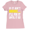 if it ain't broke i'll fix it Ladies Fitted T-Shirt