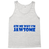 ask me why i'm jawsome Tank Top