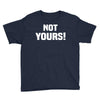 Not Yours Youth Tee