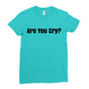 are you cry Ladies Fitted T-Shirt