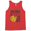 don't drink and drive you might spill your beer Tank Top