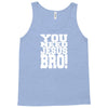 need jesus bro Tank Top