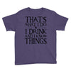that what i do i drink and i know things Youth Tee