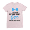 I'm Your Father's Day Gift  Says You're Welcome Baby Boy Ladies Fitted T-Shirt