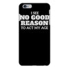 i see no good reason to act my age iPhone 6/6s Plus Case
