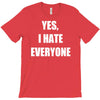 yes i hate everyone T-Shirt