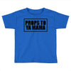 props to ya mama Toddler T-shirt