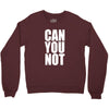 can you not Crewneck Sweatshirt