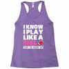 I Know I Play Like A Girl Try To Keep Up Racerback Tank