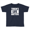 tokens life matters Toddler T-shirt