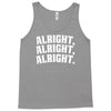 alright alright alright Tank Top