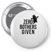 zero bothers given Pin-back button