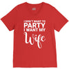 i dont want to party i want my wife V-Neck Tee
