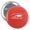it's not a hangover it's wine flu Pin-back button