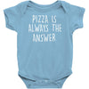 pizza is always the answer Baby Onesie