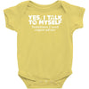 yes i talk to myself sometimes i need expert advice Baby Onesie