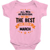 All Men Created Equal But The Best Born In March Baby Onesie