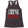 I WOULD LIKE TO RAGE Racerback Tank