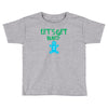 lets get baked Toddler T-shirt