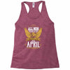 All Men Are Created Equal But Only The Best Are Born In April Racerback Tank