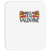 pizza is my valentine 4 Mousepad