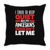 tried to keep quiet but my ancestors Throw Pillow