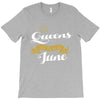 queens are born in june T-Shirt