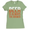 beer is always the answer Ladies Fitted T-Shirt