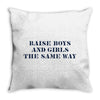 Raise Boys And Girls The Same Way Throw Pillow