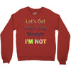 let's get one thing straight im not Crewneck Sweatshirt