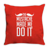 mustache made me do it funny Throw Pillow