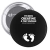 I've Been Creating A Tiny Human What Have You Been Doing Today Pin-back button