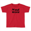 nerd is the word Toddler T-shirt