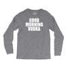 good morning vodka Long Sleeve Shirts