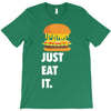 just eat it burger lover T-Shirt