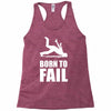 born to fail failer depp ungl&uuml;ck fun funny failure Racerback Tank