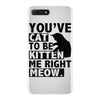 you've cat to be kitten me right meow iPhone 7 Plus Case