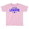 out of your league Toddler T-shirt