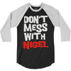 don't mess with nigel 3/4 Sleeve Shirt