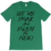 Get Me Drunk And Enjoy The Show T-Shirt