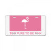 Too Pure To Be Pink License Plate