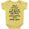 Me? Crazy? I should get down off this unicorn and slap you Baby Onesie