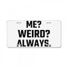 Me Weird Always License Plate