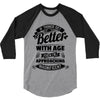 If Things Get Better With Age Then I'm Approaching Magnificent 3/4 Sleeve Shirt